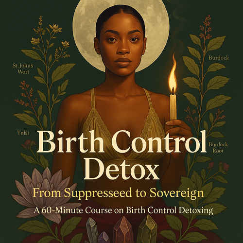Suppressed to Sovereign: Reclaiming your Womb after Birth Control (Self- Study)