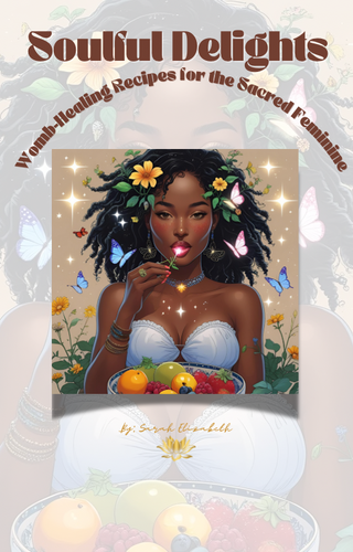 Soulful Delights: Womb-Healing Recipes for the Sacred Feminine